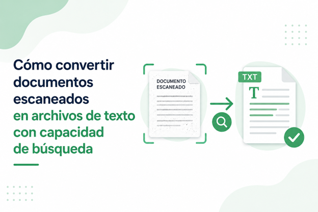 ¿Cómo convertir documentos escaneados en archivos de texto con capacidad de búsqueda?